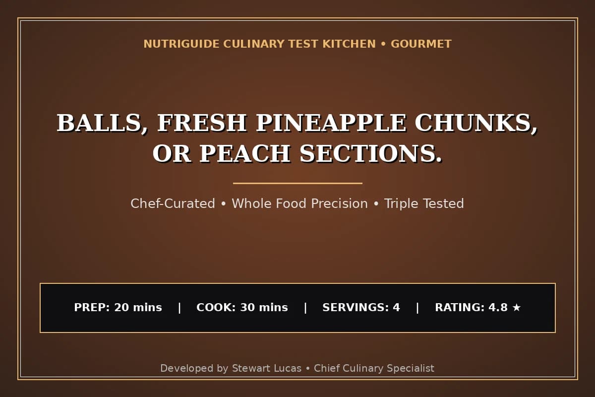 Balls, Fresh Pineapple Chunks, Or Peach Sections.