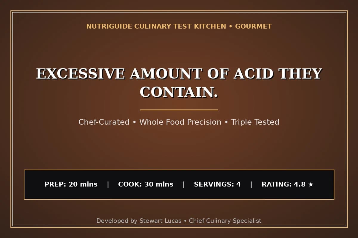 Excessive Amount Of Acid They Contain.