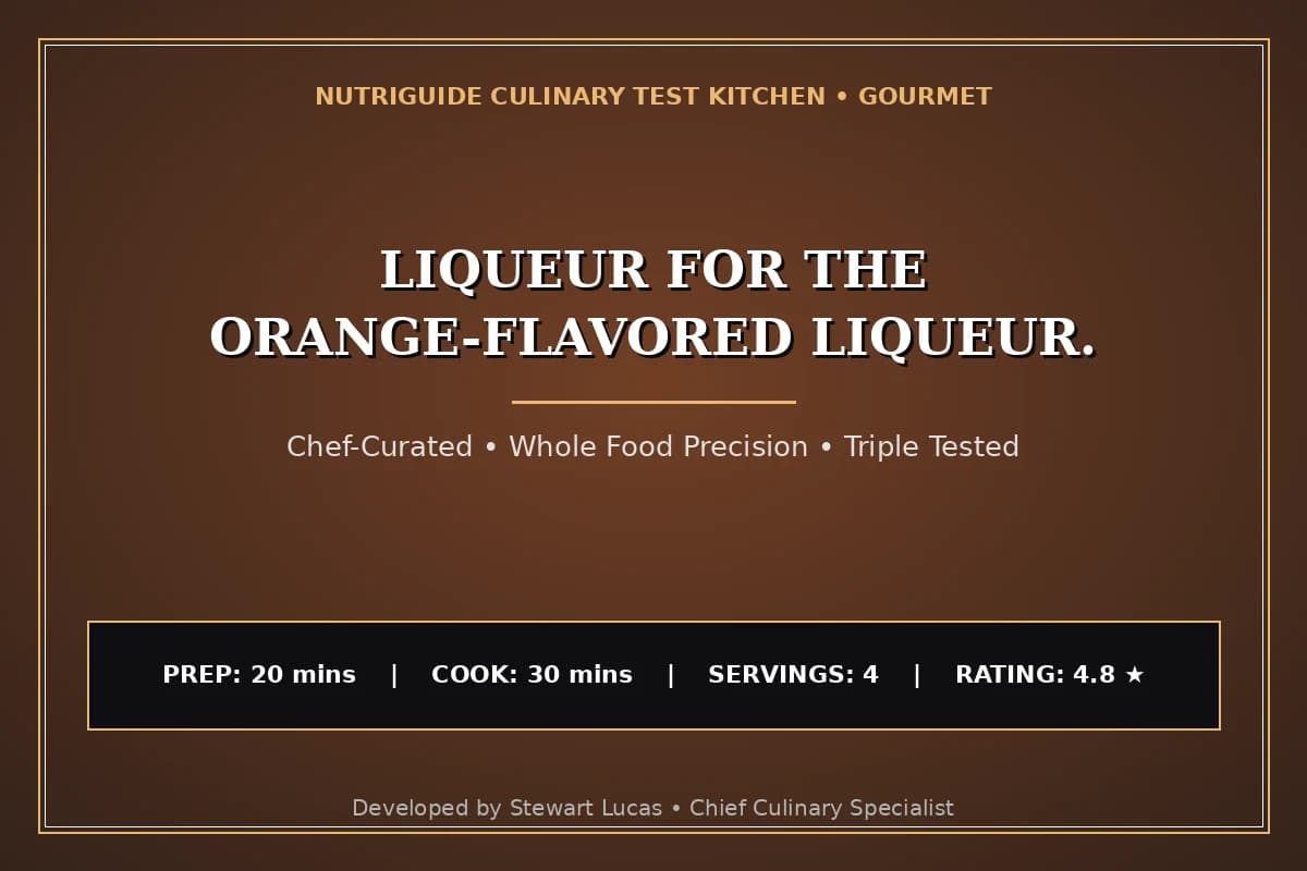 Liqueur For The Orange-Flavored Liqueur.