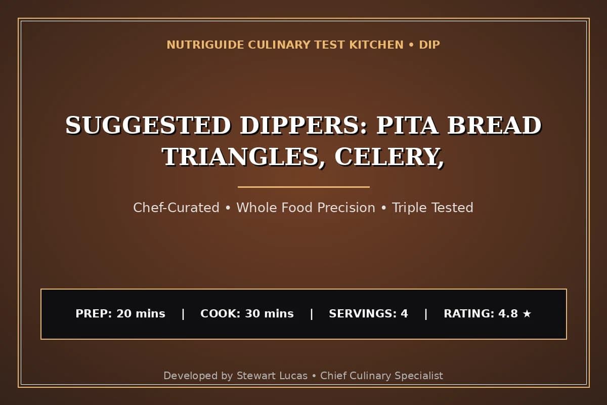 Suggested Dippers: Pita Bread Triangles, Celery,