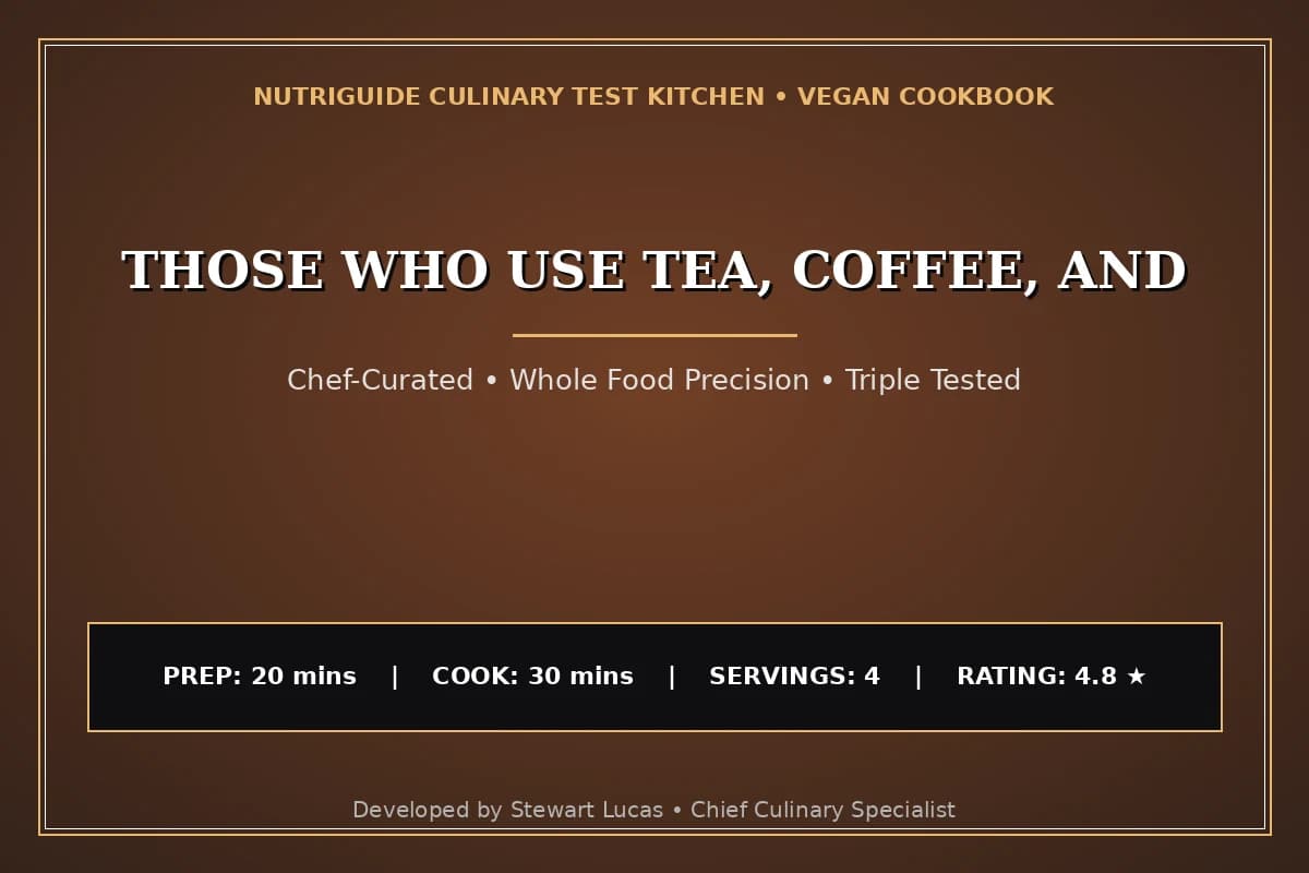 Those Who Use Tea, Coffee, And