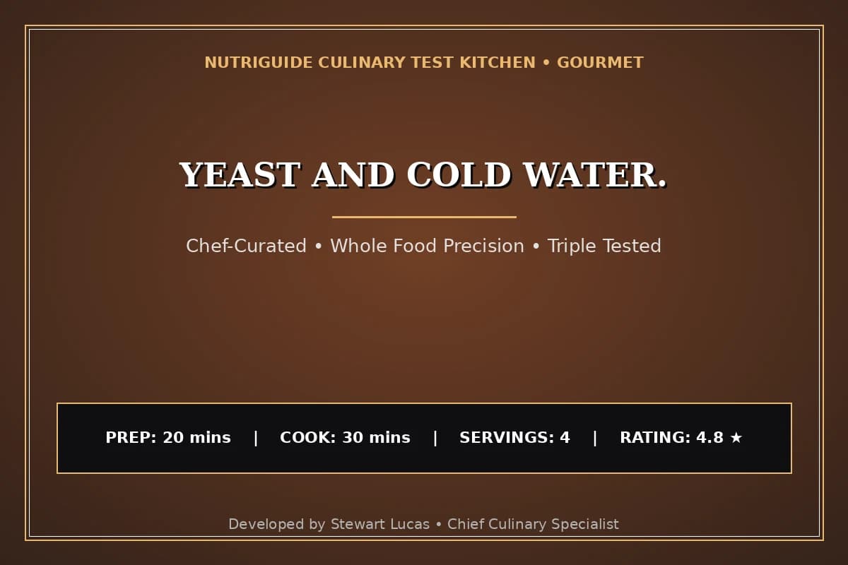 Yeast And Cold Water.