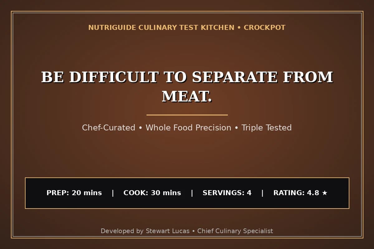 Be Difficult To Separate From Meat.