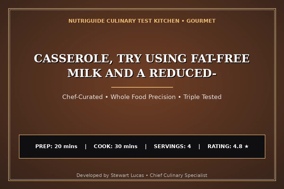 Casserole, Try Using Fat-Free Milk And A Reduced-