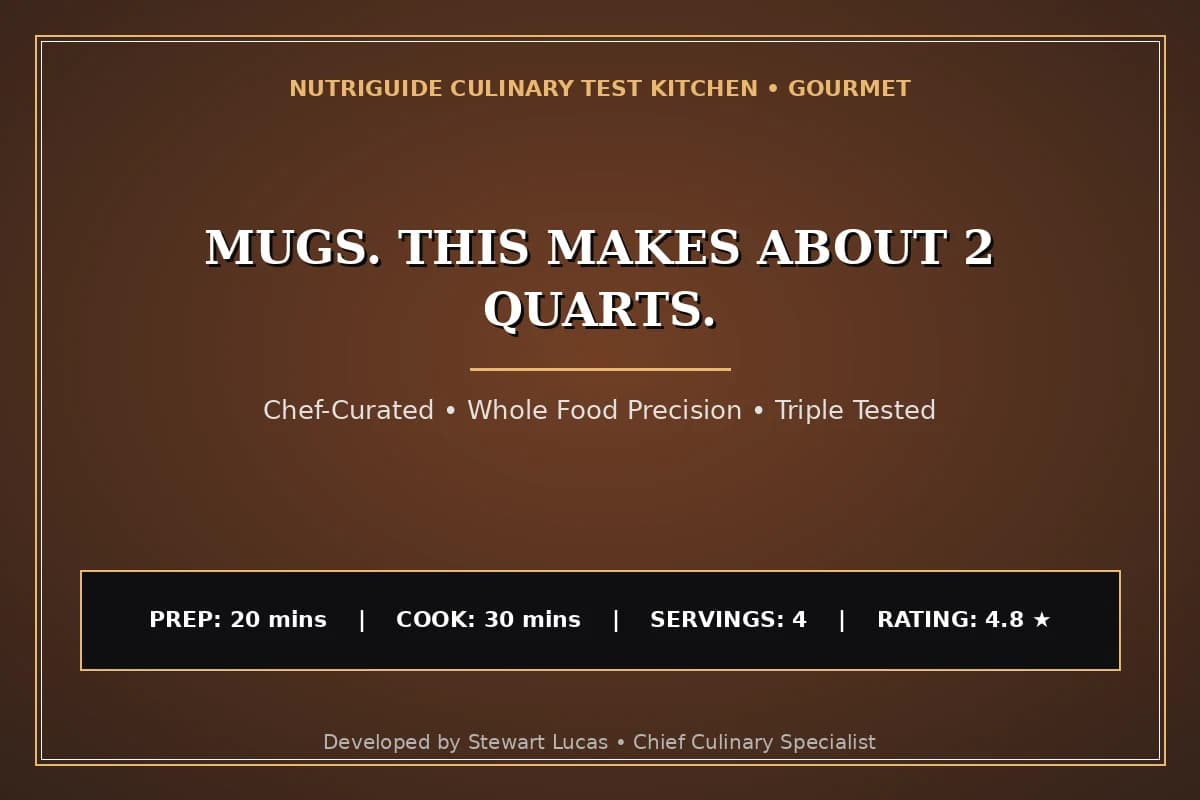 Mugs. This Makes About 2 Quarts.