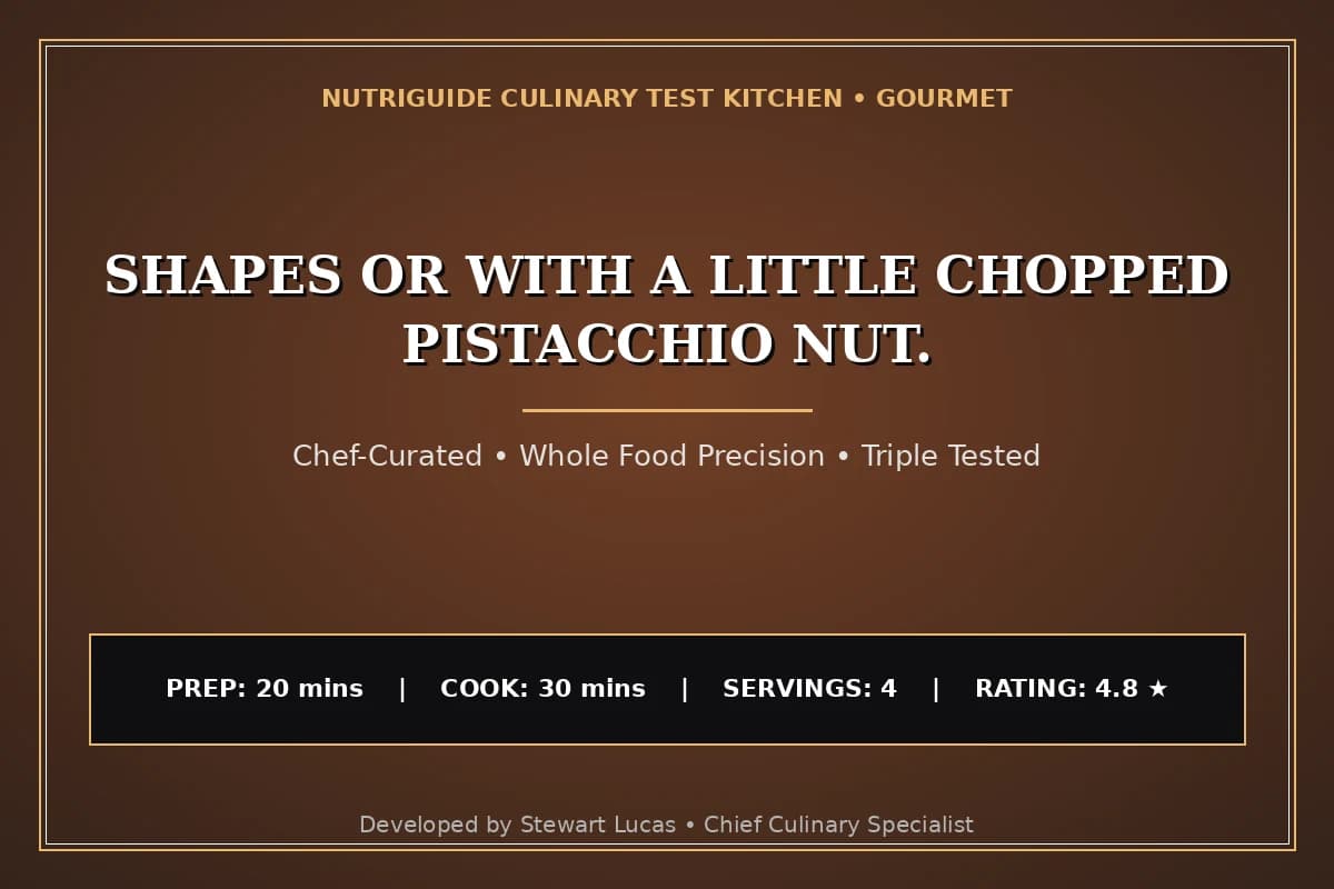 Shapes Or With A Little Chopped Pistacchio Nut.