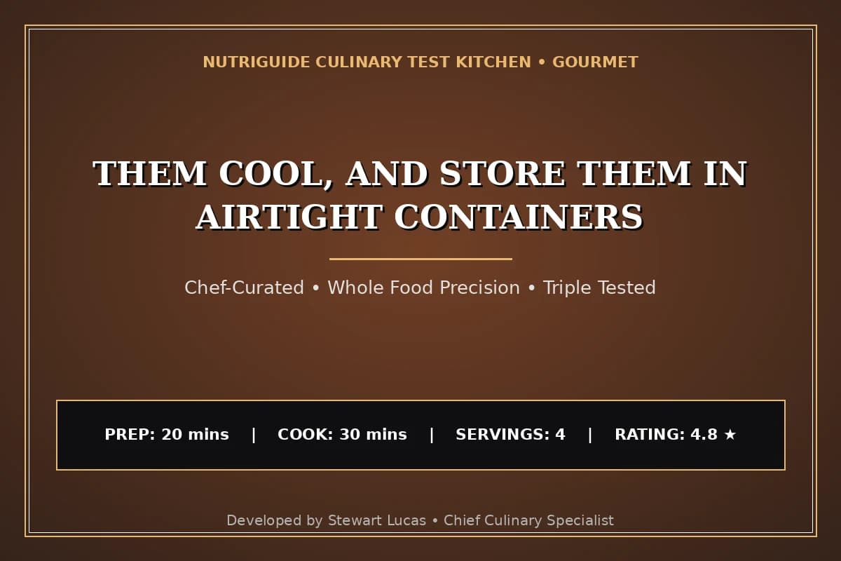Them Cool, And Store Them In Airtight Containers