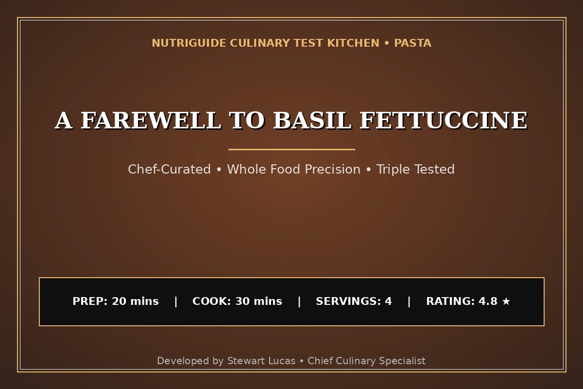 A Farewell To Basil Fettuccine