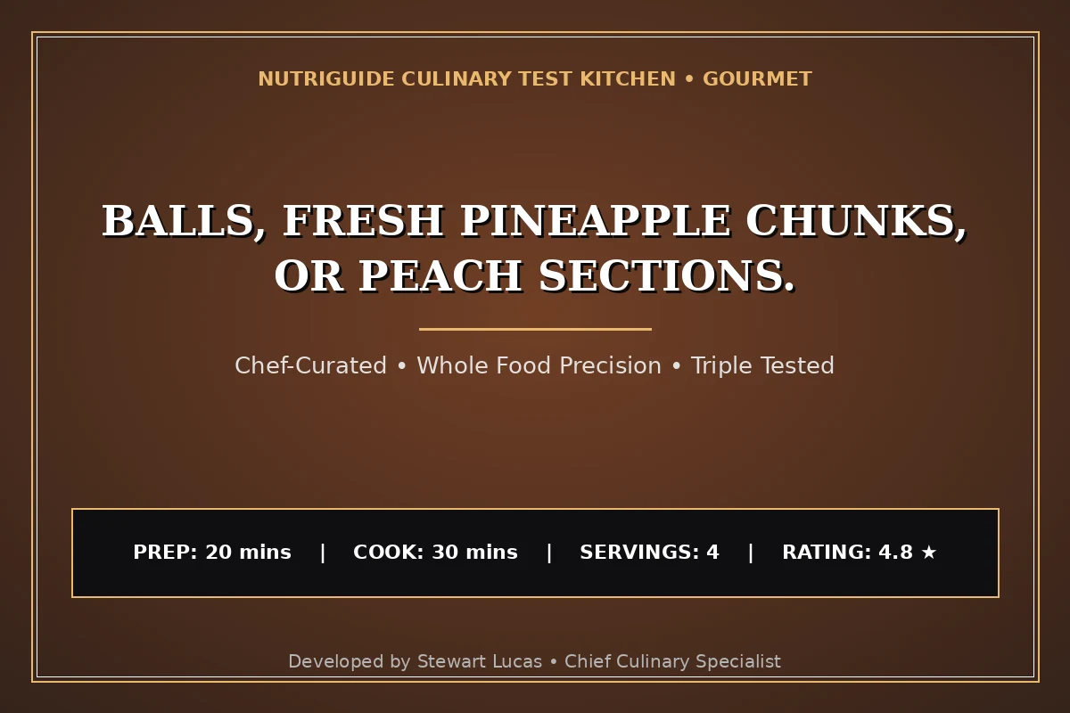 Balls, Fresh Pineapple Chunks, Or Peach Sections.