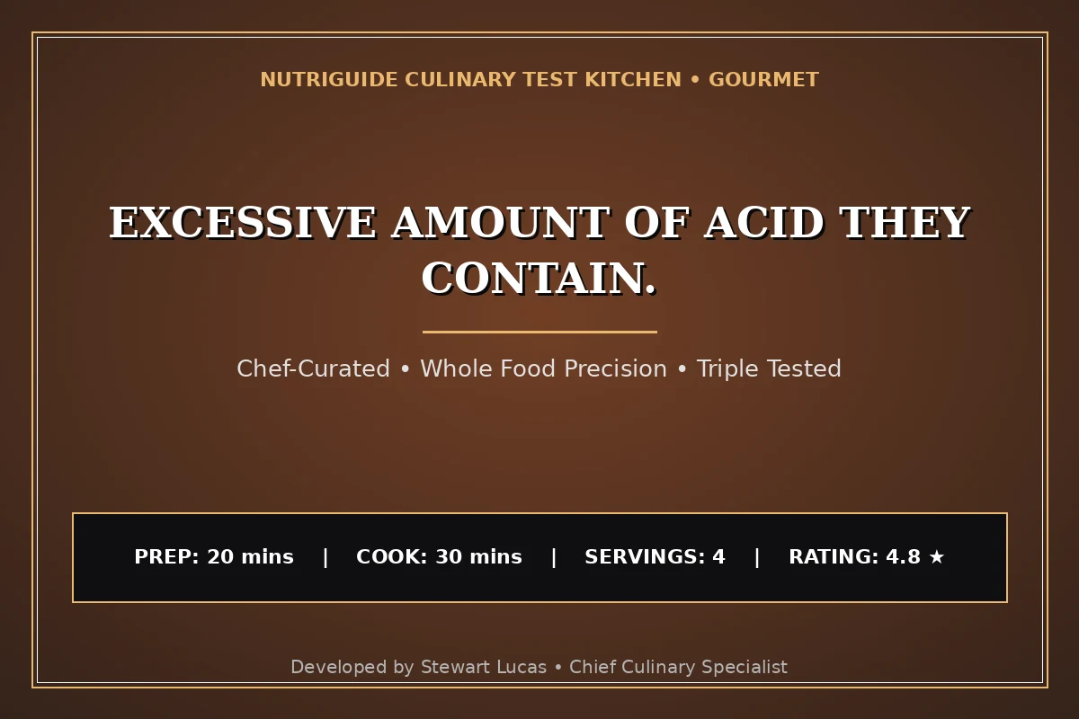 Excessive Amount Of Acid They Contain.
