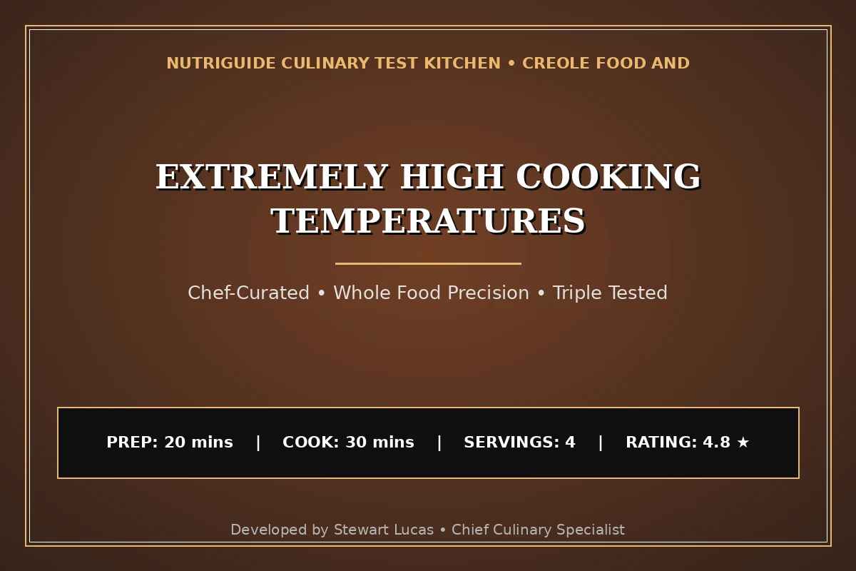 Extremely High Cooking Temperatures