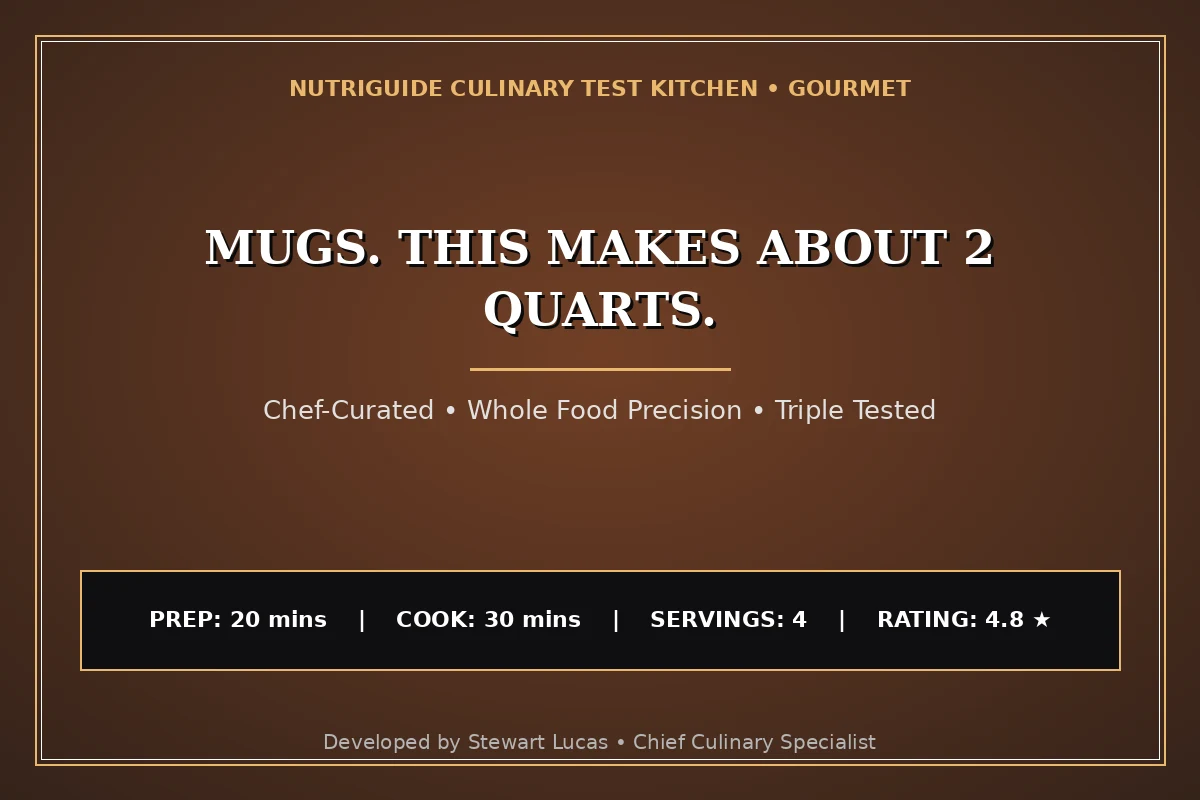Mugs. This Makes About 2 Quarts.