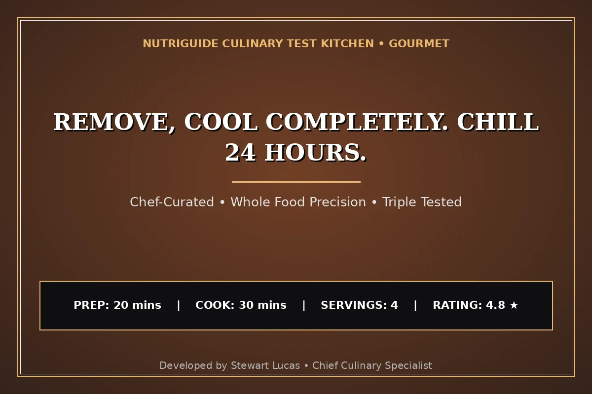 Remove, Cool Completely. Chill 24 Hours.