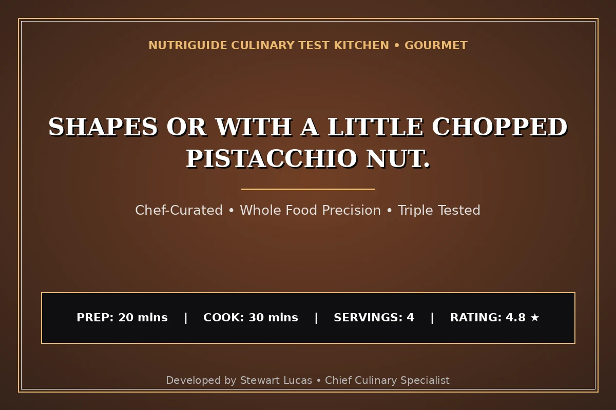 Shapes Or With A Little Chopped Pistacchio Nut.