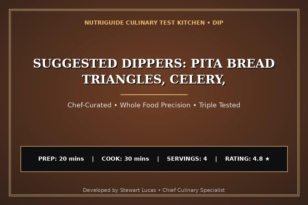 Suggested Dippers: Pita Bread Triangles, Celery,