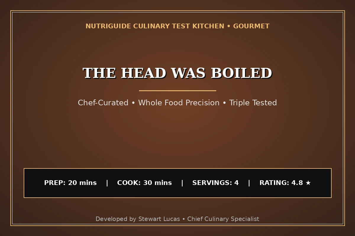 The Head Was Boiled