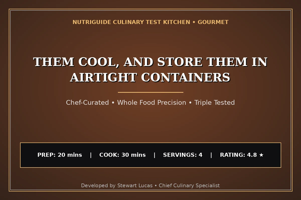 Them Cool, And Store Them In Airtight Containers