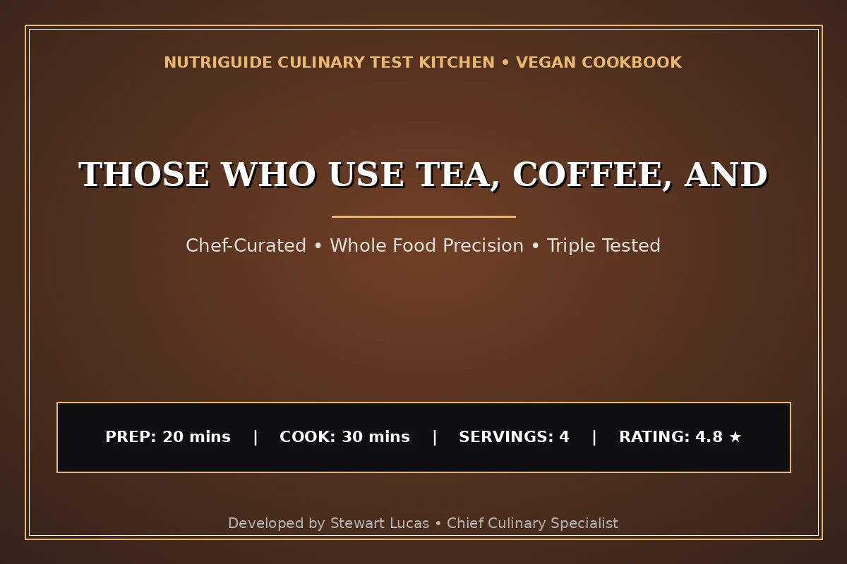 Those Who Use Tea, Coffee, And