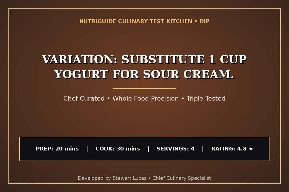 Variation: Substitute 1 Cup Yogurt For Sour Cream.