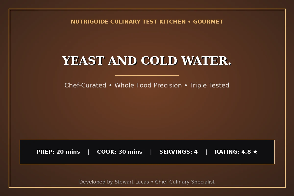 Yeast And Cold Water.
